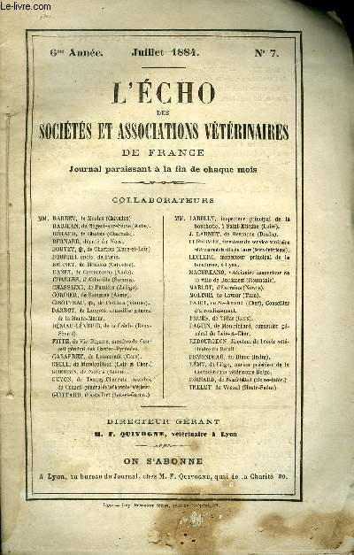 L'ECHO DES SOCIETES ET ASSOCIATIONS VETERINAIRES DE FRANCE Juillet 1884 - F. Quivogne - Justice et vrit * E. Gaignard - Hernie de castration - Rapport au prsident de la rpublique franaise sur l'assimilation des vtrinaires militaires * ...