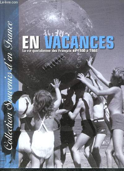 EN VACANCES - LA VIE QUOTIDIENNE DES FRANCAIS DE 1900 A 1968 - COLLECTION SOUVENIRS D'EN FRANCE
