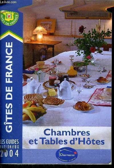 GITES DE FRANCE - CHAMBRES ET TABLES D'HOTES - LES GUIDES NATIONNAUX 2004