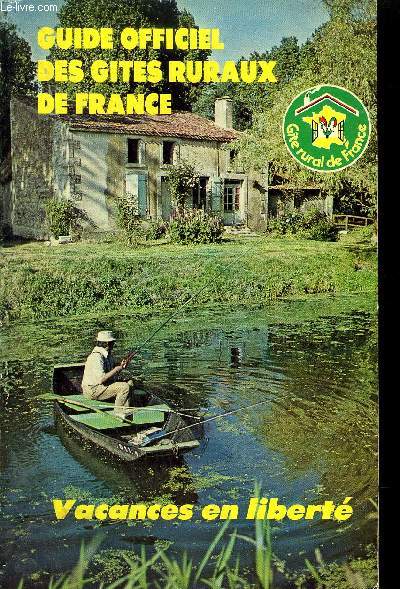 GUIDE OFFICIEL DES GITES RURAUX DE FRANCE - DES VACANCES EN TOUTES SAISONS. POUR UN WEEK END, UNE SEMAINE, UN MOIS...