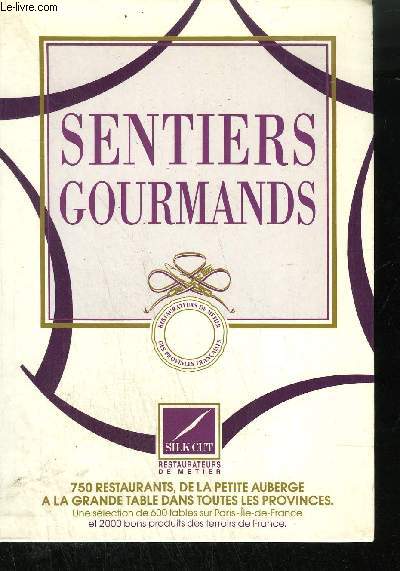 SENTIERS GOURMANDS - 750 RESTAURANTS, DE LA PETITE AUBERGE A LA GRANDE TABLE DANS TOUTES LES PROVINCES