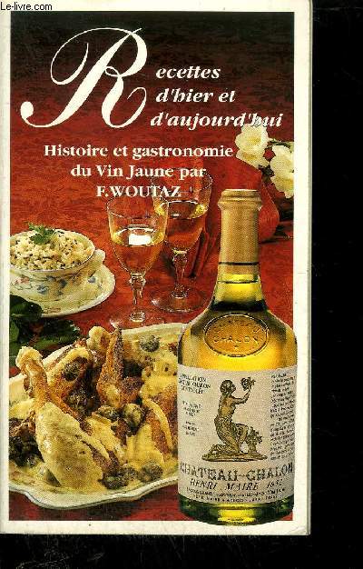 RECETTES D'HIER ET D'AUJOURD'HUI - HISTOIRE ET GASTRONOMIE DU VIN JAUNE