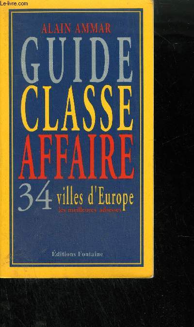 GUIDE CLASSE AFFAIRE 34 VILLES D'EUROPE LES MEILLEURES ADRESSES