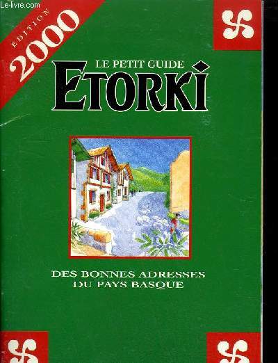 LE PETIT GUIDE DES BONNES ADRESSES DU PAYS BASQUE ETORKI - EDITION 2000