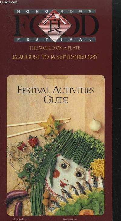 HONG KONG FESTIVAL - THE WORLD ON A PLATE - 16/08 TO 16/09 1987 - FESTIVAL ACTIVITIES GUIDE