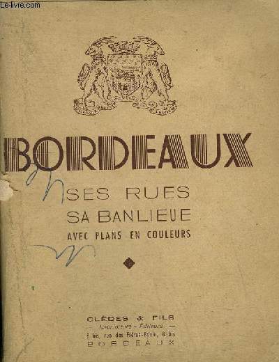 BORDEAUX SES RUES SA BANLIEUE AVEC PLANS EN COULEURS
