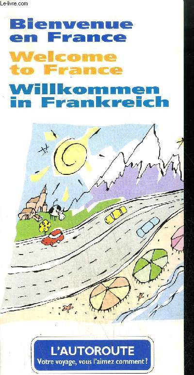 PLAQUETTE / BIENVENUE EN FRANCE - L'AUTOROUTE VOTRE VOYAGE, VOUS L'AIMEZ COMMENT ?