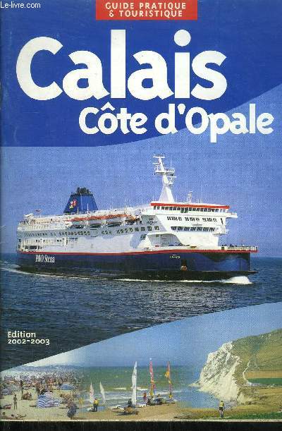 BROCHURE / CALAIS COTE D'OPALE - GUIDE PRATIQUE ET TOURISTIQUE