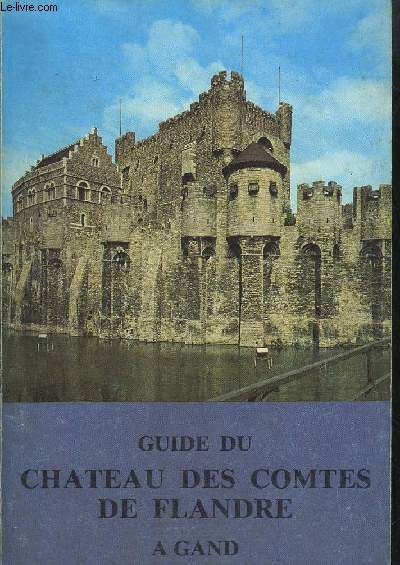 GUIDE DU CHATEAU DES COMTES DE FLANDRE A GAND