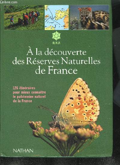 A LA DECOUVERTE DES RESERVES NATURELLES DE FRANCE - 126 ITINERAIRES POUR MIEUX CONNAITRE LA PATRIMOINE NATUREL DE LA FRANCE