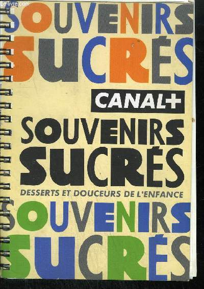 SOUVENIRS SUCRES - DESSERTS ET DOUCEURS DE L'ENFANCE / CANAL +