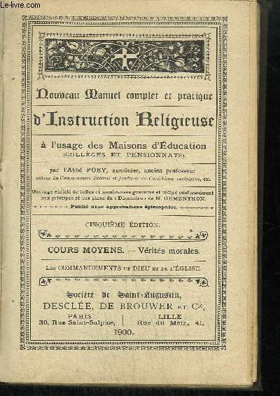 NOUVEAU MANUEL COMPLET ET PRATIQUE D'INSTRUCTION RELIGIEUSE A L'USAGE DES MAISONS D'EDUCATION - 5EME EDITION - COURS MOYEN - VERITES MORALES - LES COMMANDEMENTS DE DIEU ET DE L'EGLISE