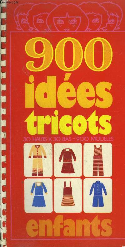 900 IDEES TRICOTS ENFANTS - 30 HAUTS X 30 BAS = 900 MODELES