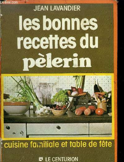 LES BONNES RECETTE DU PELERIN- CUISINE FAMILIALE ET TABLE DE FETE