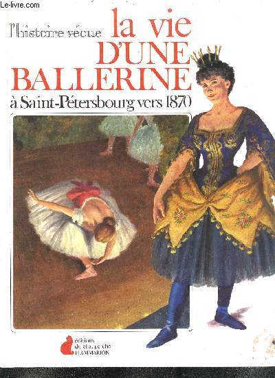 L'HISTOIRE VECUE LA VIE D'UNE BALLERINE A SAINT-PETERSBOURG VERS 1870