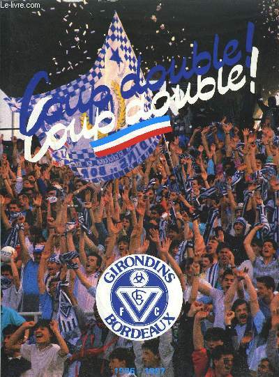 COUP DOUBLE ! GIRONDINS DE BORDEAUX 1986-1987- LIVRE D'OR TOME IV - La saison 1986-1987 des Griondins de Bordeaux F.C. - Champions de France - Vainqueurs de la coup de France - Demi-finalistes de la coupe d'Europe des clubs vainqueurs de coupe