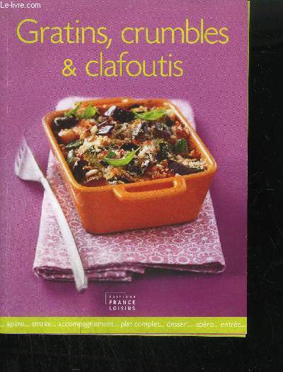 GRATINS, CRUMBLE & CLAFOUTIS - crumbles de poulet aux poireaux - Crumbles aux oignons - crumble de tomates cerises - crumbles de pommes aux noisettes - Clafoutis au foie gras - Clafoutis au cerfeuil, petits pois et feta - Bruschetta  l'italienne ...