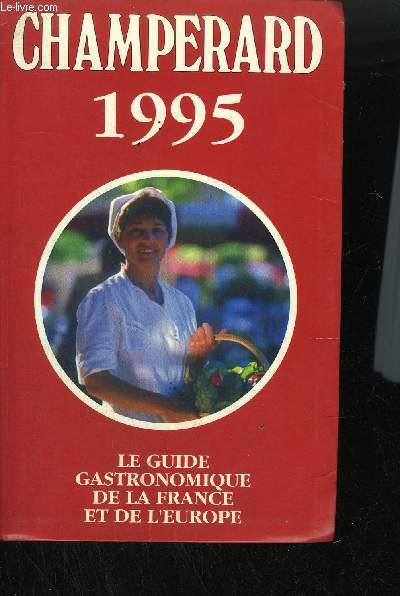 CHAMPENARD 1995 - LE GUIDE GASTRONOMIQUE DE LA FRANCE ET DE L'EUROPE