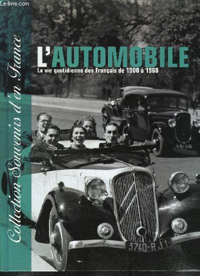 L'AUTOMOBILE - LA VIE QUOTIDIENNE DES FRANCAIS DE 1900 A 1968 / COLLECTION SOUVENIRS D'EN FRANCE