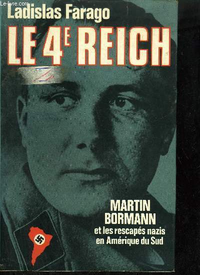 LE 4EME REICH MARTIN BORMANN ET LES RESCAPES NAZIS EN AMERIQUE DU SUD