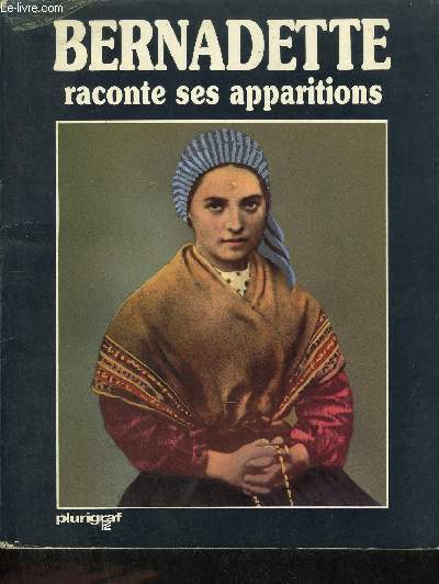 BERNADETTE RACONTE SES APPARITIONS