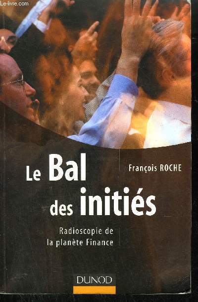 LE BAL DES INITIES - RADIOSCOPIE DE LA PLANETE FINANCE