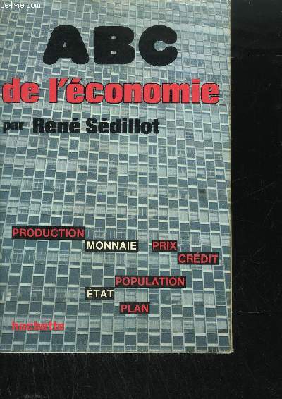 ABC DE L'ECONOMIE - PRODUCTION MONNAIE PRIX CREDIT POPULATION ETAT PLAN...