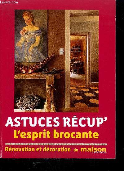 ASTUCES RECUP' L'ESPRIT BROCANTE - RENOVATION ET DECORATION DE MAISON CREATIVE SUPPLEMENT N46 AOUT-SEPT 2008