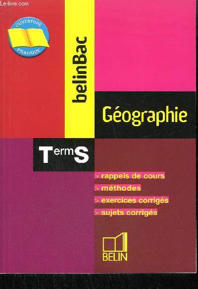 GEOGRAPHIE BELINBAC TERMINALE S - RAPPELS DE COURS - METHODES - EXERCICES CORRIGES - SUJETS CORRIGES