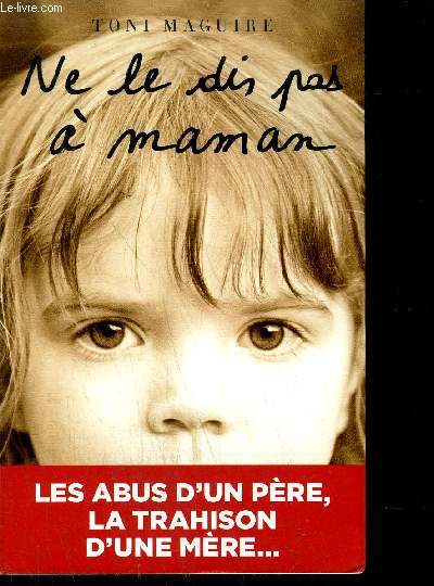 NE LE DIS PAS A MAMAN - LES ABUS D'UN PERE, LA TRAHISON D'UNE MERE