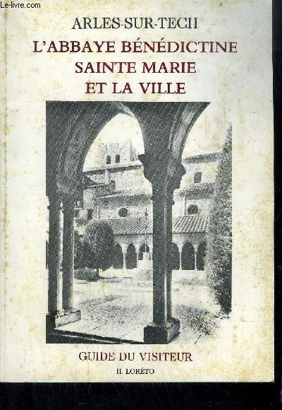 ARLES-SUR-TECH L'ABBAYE BENEDICTINE SAINTE MARIE ET LA VILLE- GUIDE DU VISITEUR