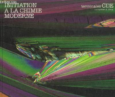INITIATION A LA CHIMIE MODERNE - TERMINALES CDE / COLLECTION A. CROS