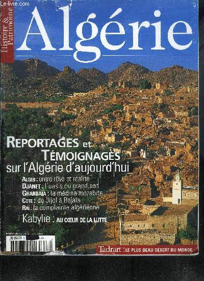 HISTOIRE & PATRIMOINE N3 - ALGERIE - REPORTAGES ET TEMOIGNAGES SUR L'ALGERIE D'AUJOURD'HUI - Alger Entre rve et ralit - Djanet L'oasis du grand sud - Ghardaa La mdina mozabite - Cote : De Jibel a Bjaa - Ra La complainte algrienne ...