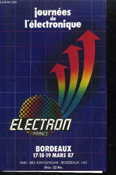 ELECTRON FRANCE - JOURNEES DE L'ELECTRONIQUE- BORDEAUX 17-18-19 MARS 1987 - PARC DES EXPOSITIONS - BORDEAUX LAC