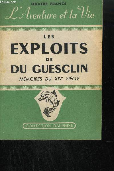 LES EXPLOITS DE DU GUESCLIN D'APRES LES CHRONIQUEURS DU MOYEN AGE - MEMOIRES DU XIVe SIECLE / COLLECTION DAUPHINE N9