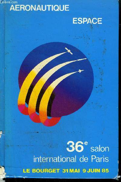 AERONAUTIQUE ESPACE - LE BOURGET DU 30 MAI AU 9 JUIN 1985 - 36 SALON INTERNATIONAL - CATALOGUE OFFICIEL
