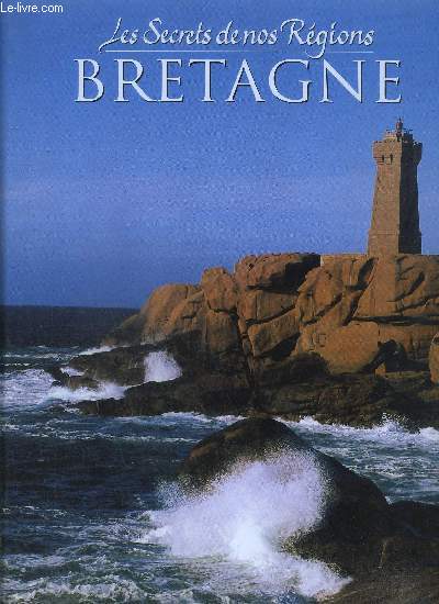 LES SECRETS DE NOS REGIONS - BRETAGNE