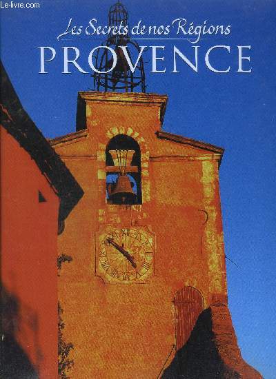 LES SECRETS DE NOS REGIONS - PROVENCE
