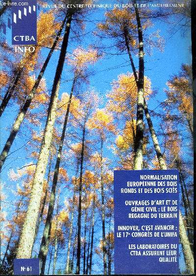 MAGAZINE - CTBA INFO N61 -Normalisation europenne des bois ronds et des bois scis / Ouvrages d'art et de gnie civil : le bois regagne du terrain / Innover, c'est avancer : le 17e congrs de l'Unifa / Les laboratoires du CTBA assurent leur qualit...