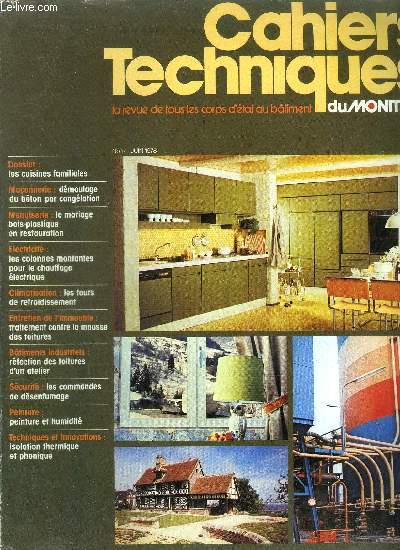 CAHIERS TECHNIQUES DU MONITEUR- LA REVUE DE TOUS LES CORPS D'ETAT DU BATIMENT N17 - JUIN 1978 - Dossier : Les cuisines familiales / Maonnerie : dmoulage du bton par conglation / Menuiserie : le mariage bois-plastique en restauration / Electricit ...