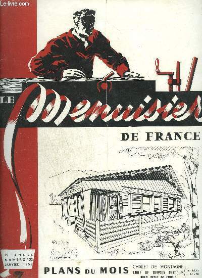 LE MENUISIER DE FRANCE N132 JANVIER 1959 - Plans du mois : chalet de montagne - Table de travaux pratiques pou recole de chimie - Les industries du bois et de l'ameublement face au March Commun - Du nouveau dans la notion de March Commun ....