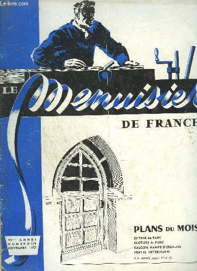 REVUE LE MENUISIER DE FRANCE N119 - NOVEMBRE 1957 - Plans du mois : Entre du parc, clture du parc, balcon, rampe d'escalier, portes intrieures - La prvention des accidents du travail - Menuisiers, un antiquaire vous parle - Suite d'une fables ....