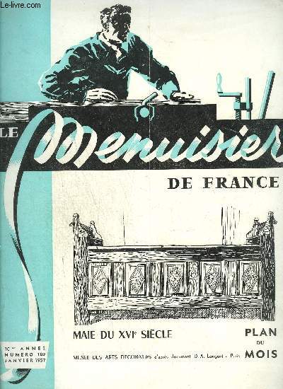 REVUE LE MENUISIER DE FRANCE N109 - JANVIER 1957 - Plan du mois : Maie du XVIe sicle - Le bois dans le btiment - Les panneaux dans l'industrie du bois - La revanche du bois - Premiers froids, premiers incendies - La charpente en bois - L'usage du bois