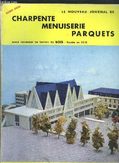 LE NOUVEAU JOURNAL DE CHARPENTE-MENUISERIE-PARQUETS - REVUE TECHNIQUE DU TRAVAIL DU BOIS N12 - DECEMBRE 1958 - Message de M. Merveilleux du Vignaux, Directeur Gnrale des Eaux et Forts - Le prsident de la fdration Nationale du Btiment s'adresse ...