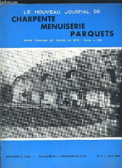 REVUE TECHNIQUE DU TRAVAIL DU BOIS - LE NOUVEAU JOURNAL DE CHARPENTE MENUISERIE PARQUETS N6 - JUIN 1963 - Boucherie - Triperie - Charcuterie - Un nouvel organe d'assemblage - Croise ouvrant  l'italienne et en basculant - Portes - Panneau sandwich ....