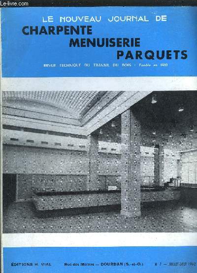 REVUE TECHNIQUE DU TRAVAIL DU BOIS - LE NOUVEAU JOURNAL DE CHARPENTE MENUISERIE PARQUETS N7 - JUILLET-AOUT 1962 - Profil en contreplaqu pour agencement de magasin - Un catalogue documentaire du btiment - Assemble gnrale de l'ADI Bois - etc...