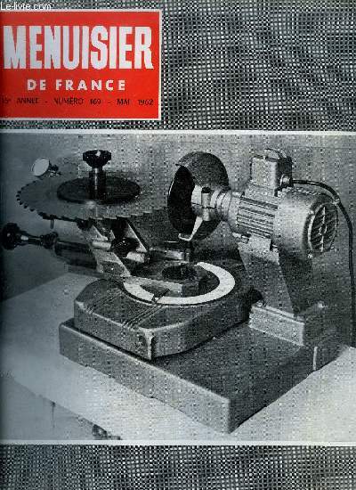 MENUISIER DE FRANCE N169 - MAI 1962 - Machines  bois et matriels nouveaux : A la foire de Paris - A la Biennale de la Machine-outil - Le bois  la semaine de l'Agriculture -etc...