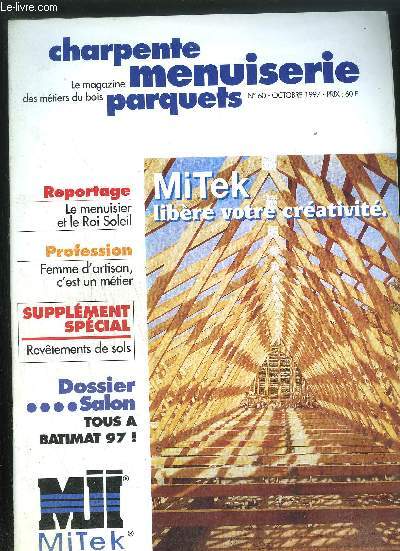 LE MAGAZINE DES METIERS DU BOIS - CHARPENTE MENUISERIE PARQUETS N60 - OCTOBRE 1997 - Reportage : le menuisier  l'ombre du roi soleil - profession : Femme d'artisan, c'est un mtier - Rglementation : vive le tonneau franais ! - etc...