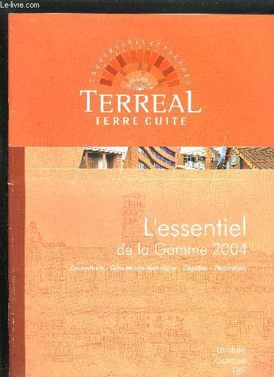 CATALOGUE - TERREAL TERRE CUITE - L'ESSENTIEL DE LA GAMME 2004 - COUVERTURE - GROS OEUVRE TECHNIQUE - FACADES - DECORATION