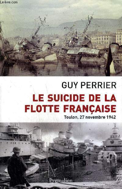 LE SUICIDE DE LA FLOTTE FRANCAISE - TOULON 27 NOVEMBRE 1942